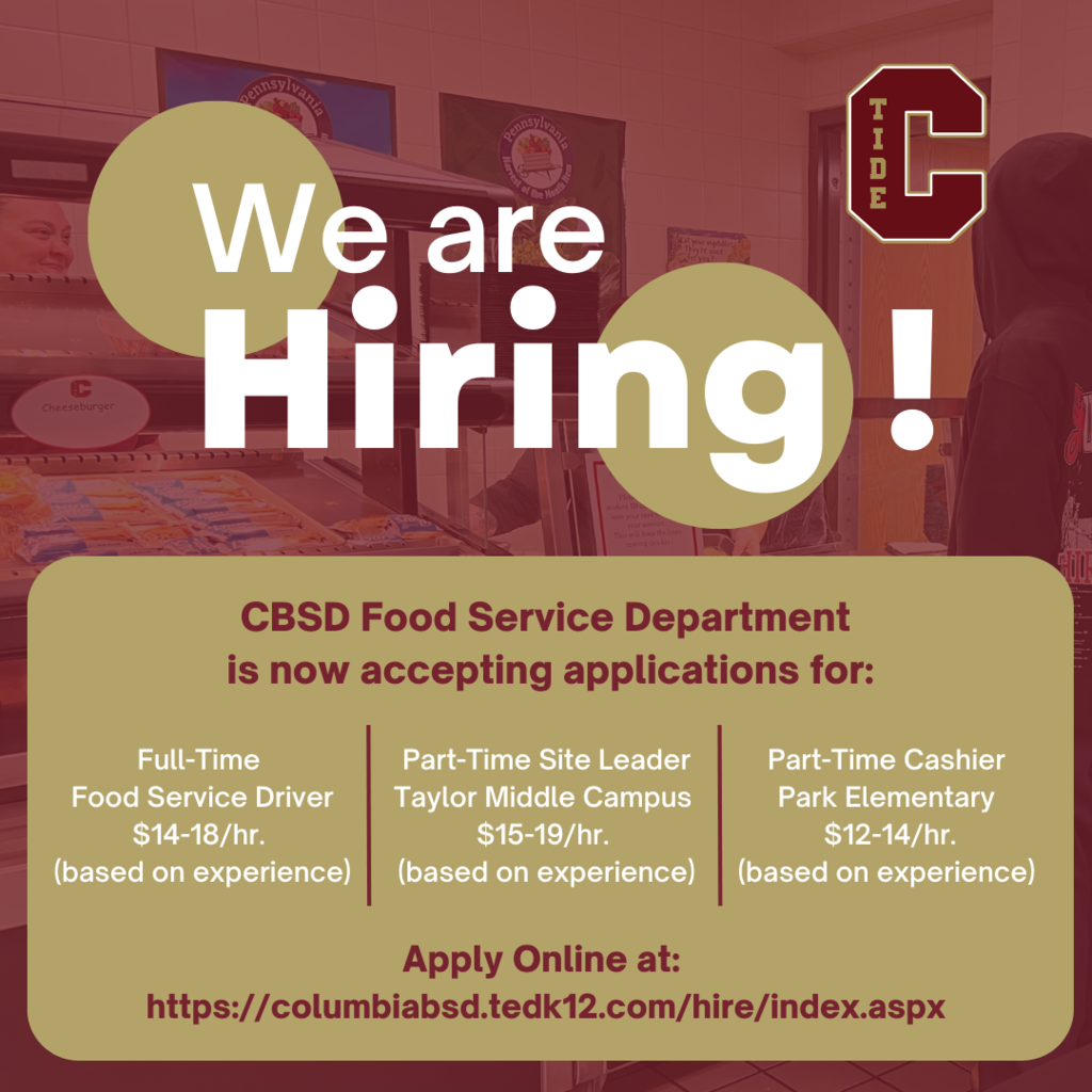 WE ARE HIRING!  CBSD Food Service Department is now accepting applications for:  Full-Time Food Service Driver Food Service Department  $14-18/hr. (based on experience)  Part-Time Site Leader Taylor Middle Campus  $15-19/hr. (based on experience)   Part-Time Cashier  Park Elementary  $12-14/hr. (based on experience)  Apply Online at:  https://columbiabsd.tedk12.com/hire/index.aspx